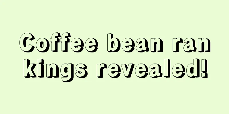 Coffee bean rankings revealed!