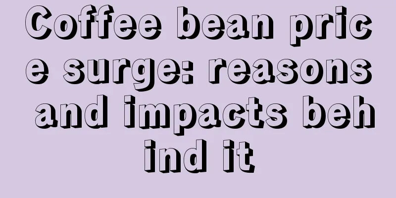 Coffee bean price surge: reasons and impacts behind it