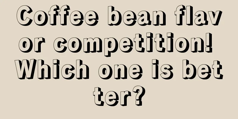Coffee bean flavor competition! Which one is better?
