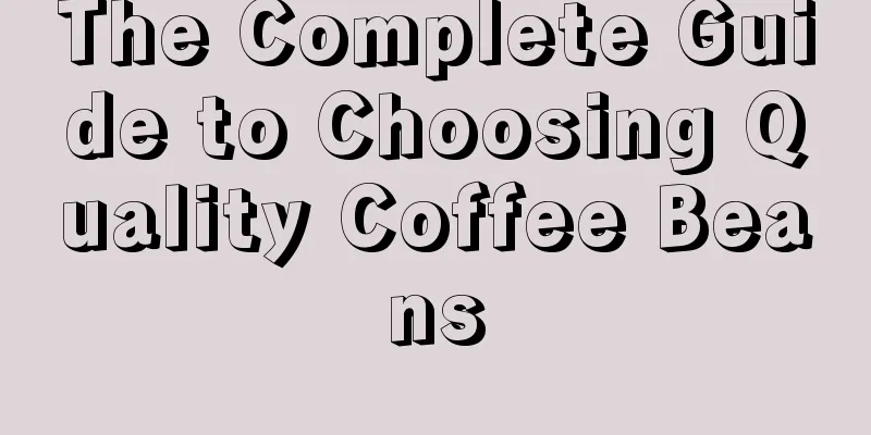 The Complete Guide to Choosing Quality Coffee Beans