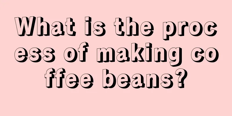 What is the process of making coffee beans?