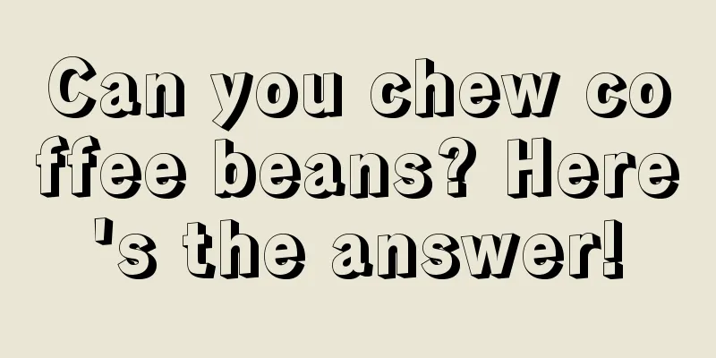 Can you chew coffee beans? Here's the answer!