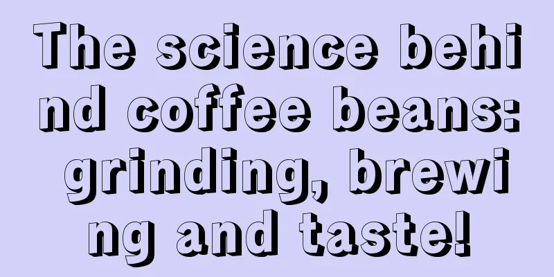 The science behind coffee beans: grinding, brewing and taste!