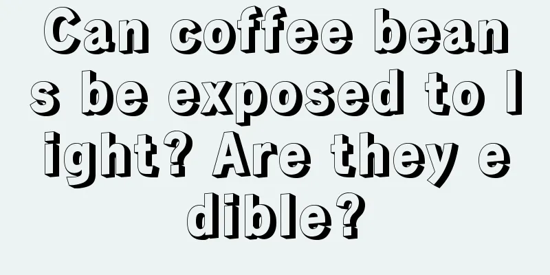 Can coffee beans be exposed to light? Are they edible?