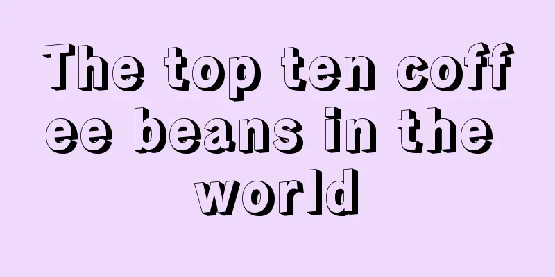 The top ten coffee beans in the world