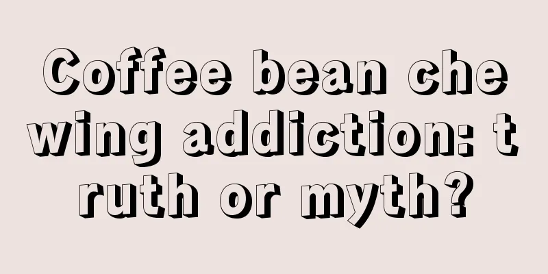 Coffee bean chewing addiction: truth or myth?