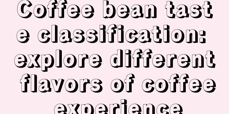 Coffee bean taste classification: explore different flavors of coffee experience
