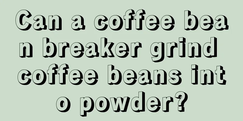 Can a coffee bean breaker grind coffee beans into powder?