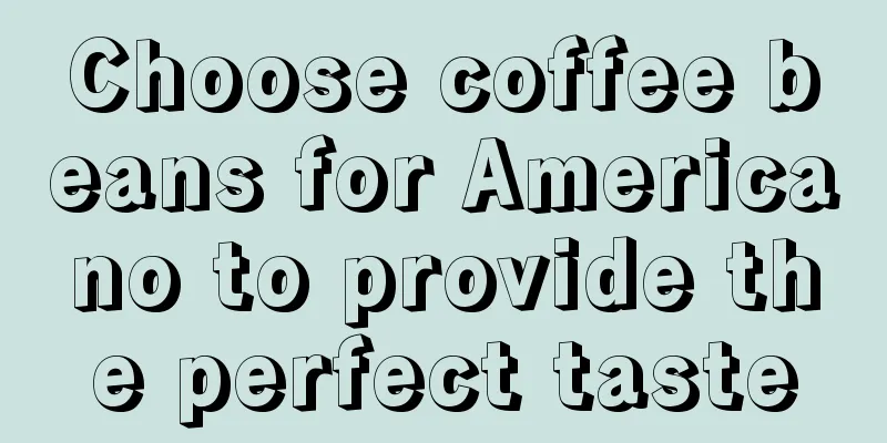 Choose coffee beans for Americano to provide the perfect taste