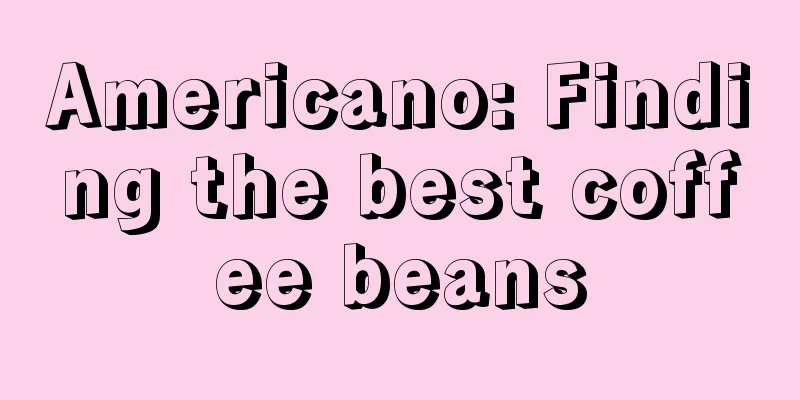 Americano: Finding the best coffee beans