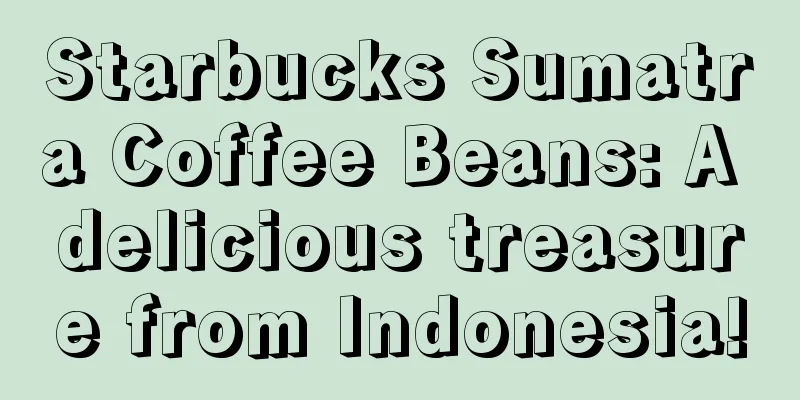 Starbucks Sumatra Coffee Beans: A delicious treasure from Indonesia!