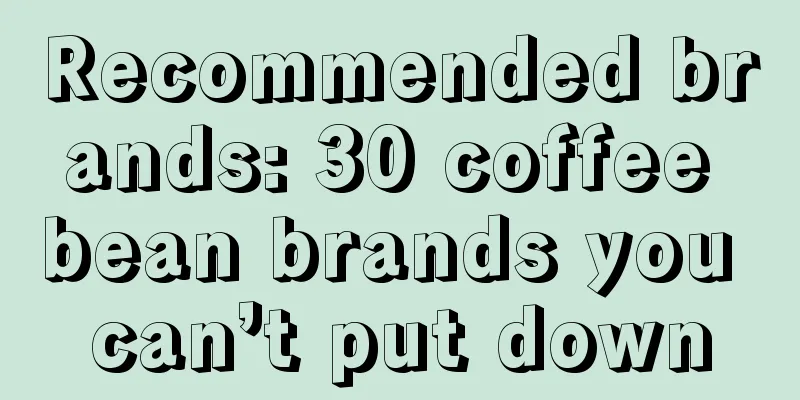 Recommended brands: 30 coffee bean brands you can’t put down