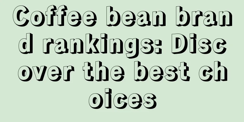 Coffee bean brand rankings: Discover the best choices