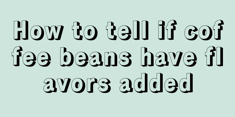 How to tell if coffee beans have flavors added