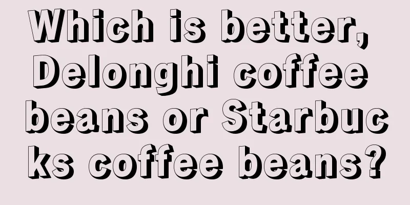 Which is better, Delonghi coffee beans or Starbucks coffee beans?
