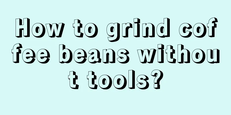 How to grind coffee beans without tools?
