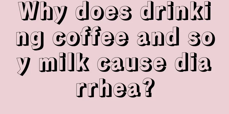 Why does drinking coffee and soy milk cause diarrhea?