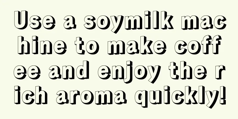 Use a soymilk machine to make coffee and enjoy the rich aroma quickly!