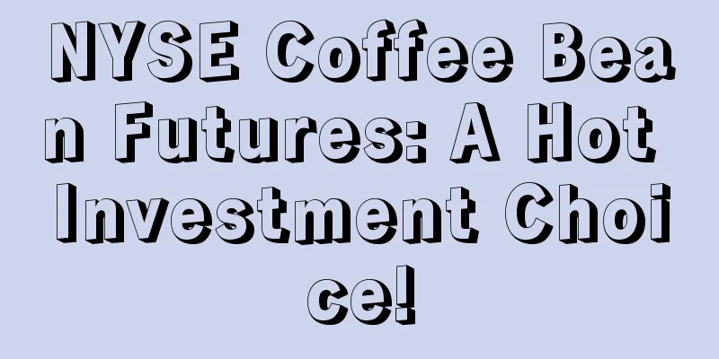 NYSE Coffee Bean Futures: A Hot Investment Choice!