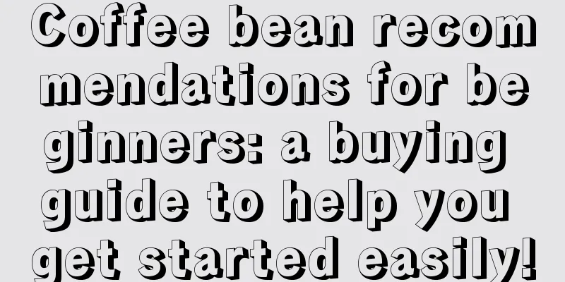 Coffee bean recommendations for beginners: a buying guide to help you get started easily!