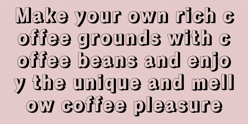 Make your own rich coffee grounds with coffee beans and enjoy the unique and mellow coffee pleasure