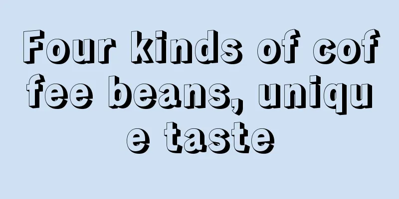 Four kinds of coffee beans, unique taste