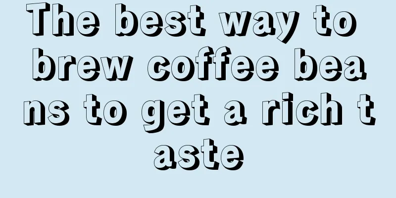 The best way to brew coffee beans to get a rich taste
