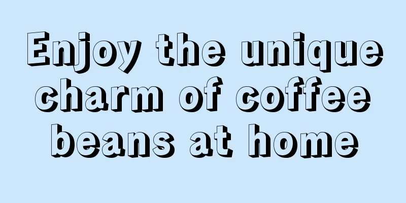 Enjoy the unique charm of coffee beans at home