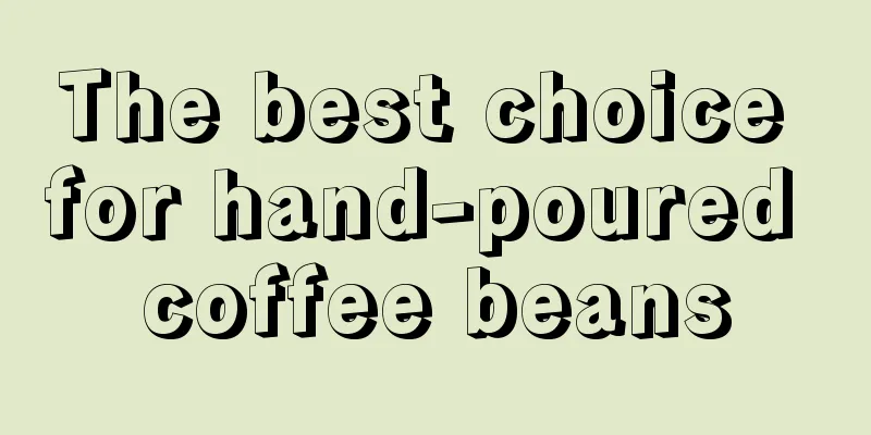 The best choice for hand-poured coffee beans