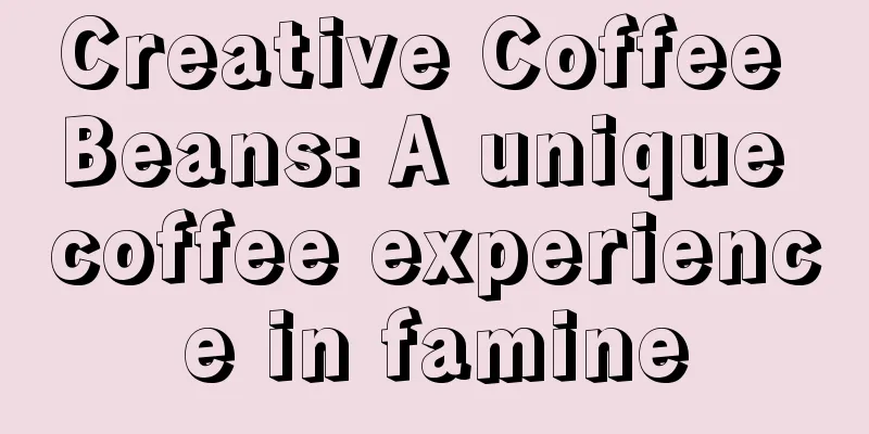Creative Coffee Beans: A unique coffee experience in famine