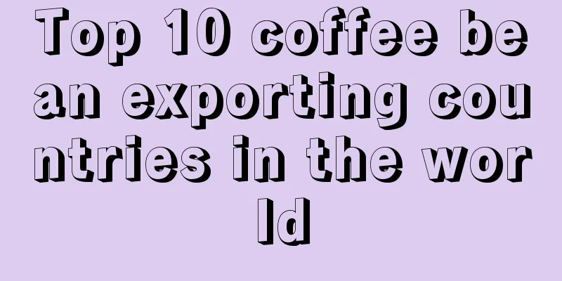 Top 10 coffee bean exporting countries in the world