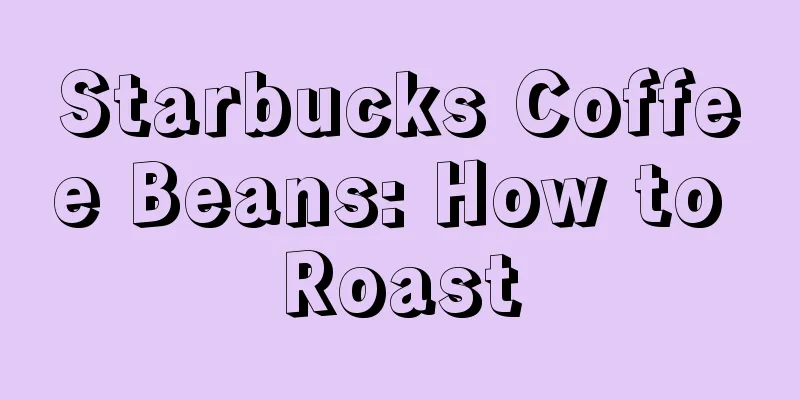 Starbucks Coffee Beans: How to Roast