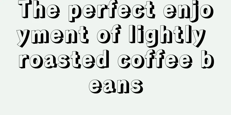The perfect enjoyment of lightly roasted coffee beans