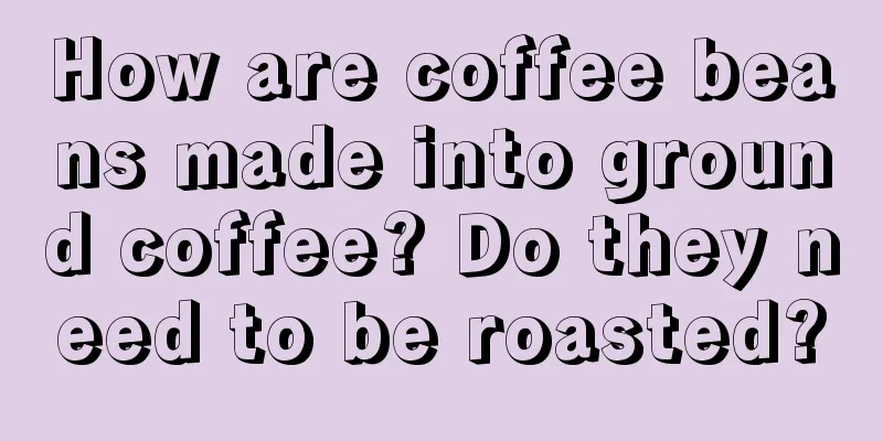 How are coffee beans made into ground coffee? Do they need to be roasted?