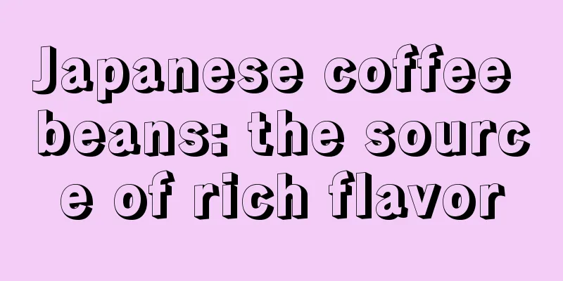 Japanese coffee beans: the source of rich flavor