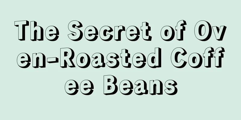 The Secret of Oven-Roasted Coffee Beans