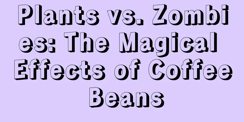 Plants vs. Zombies: The Magical Effects of Coffee Beans
