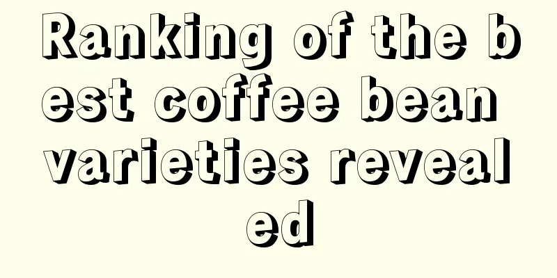 Ranking of the best coffee bean varieties revealed