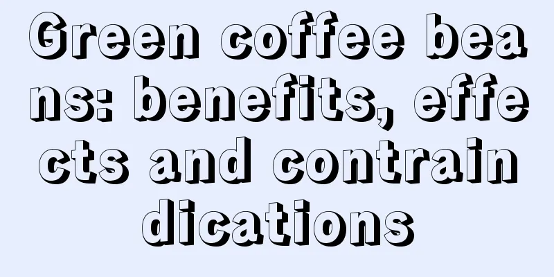 Green coffee beans: benefits, effects and contraindications
