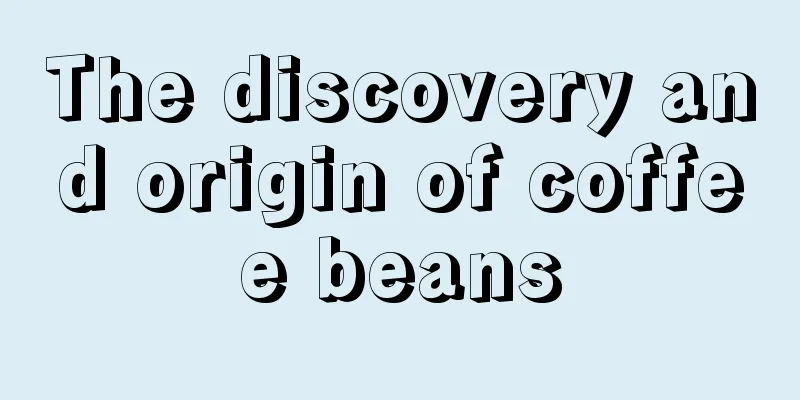 The discovery and origin of coffee beans