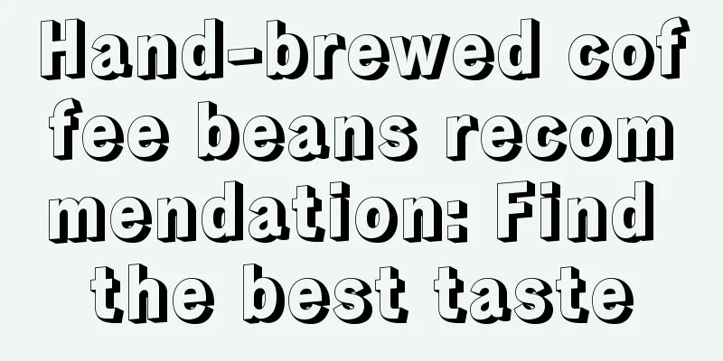 Hand-brewed coffee beans recommendation: Find the best taste