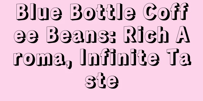 Blue Bottle Coffee Beans: Rich Aroma, Infinite Taste