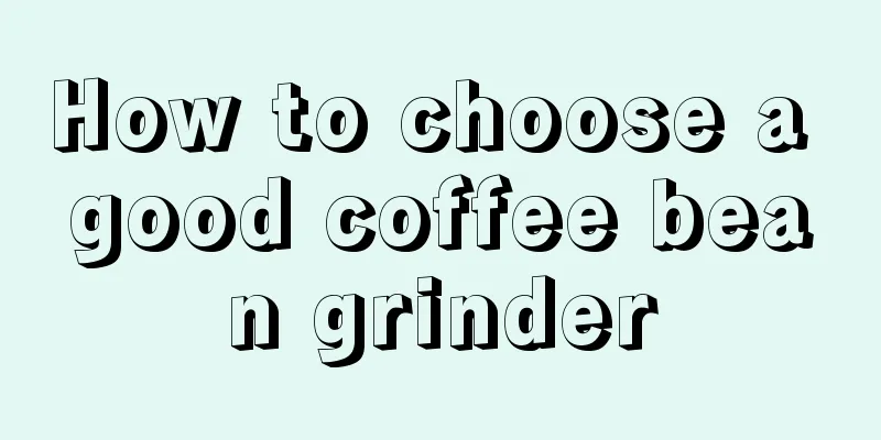 How to choose a good coffee bean grinder