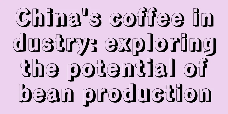 China's coffee industry: exploring the potential of bean production