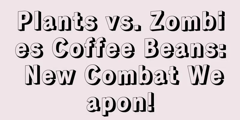 Plants vs. Zombies Coffee Beans: New Combat Weapon!