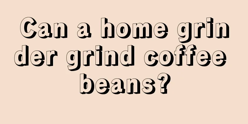 Can a home grinder grind coffee beans?