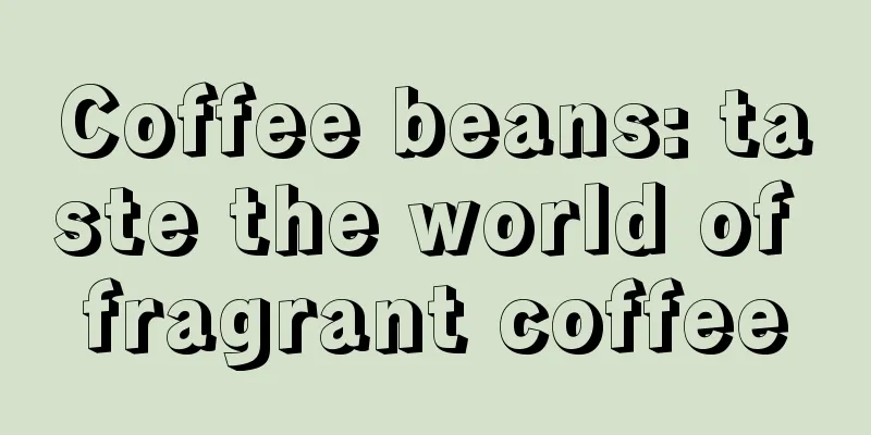 Coffee beans: taste the world of fragrant coffee