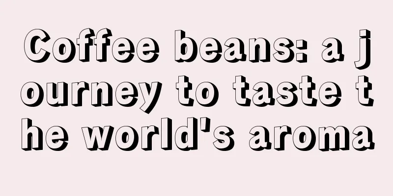 Coffee beans: a journey to taste the world's aroma