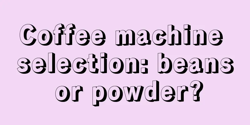Coffee machine selection: beans or powder?