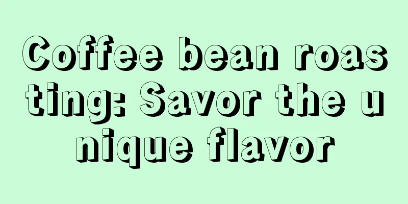 Coffee bean roasting: Savor the unique flavor